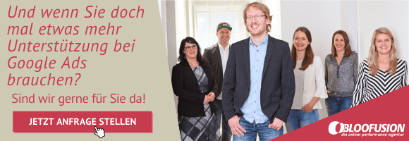 Und wenn Sie doch mal etwas mehr Unterstützung bei Google Ads brauchen? Sind wir gerne für Sie da!  >>> Jetzt Anfrage stellen