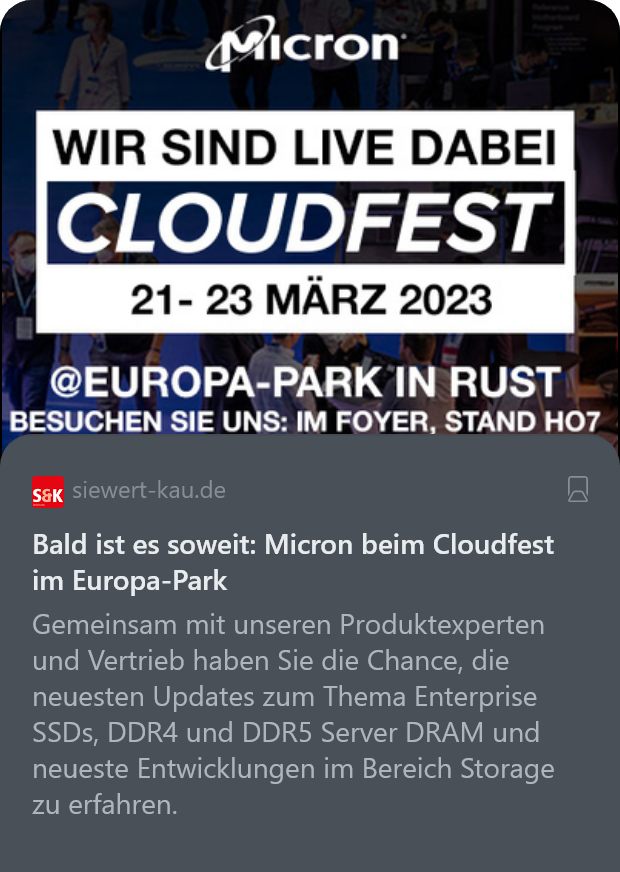 siewert-kau.de
Bald ist es soweit: Micron beim Cloudfest im Europa-Park

Gemeinsam mit unseren Produktexperten und Vertrieb haben Sie die Chance, die neuesten Updates zum Thema Enterprise SSDs, DDR4 und DDR5 Server DRAM und neueste Entwicklungen im Bereich Storage zu erfahren.