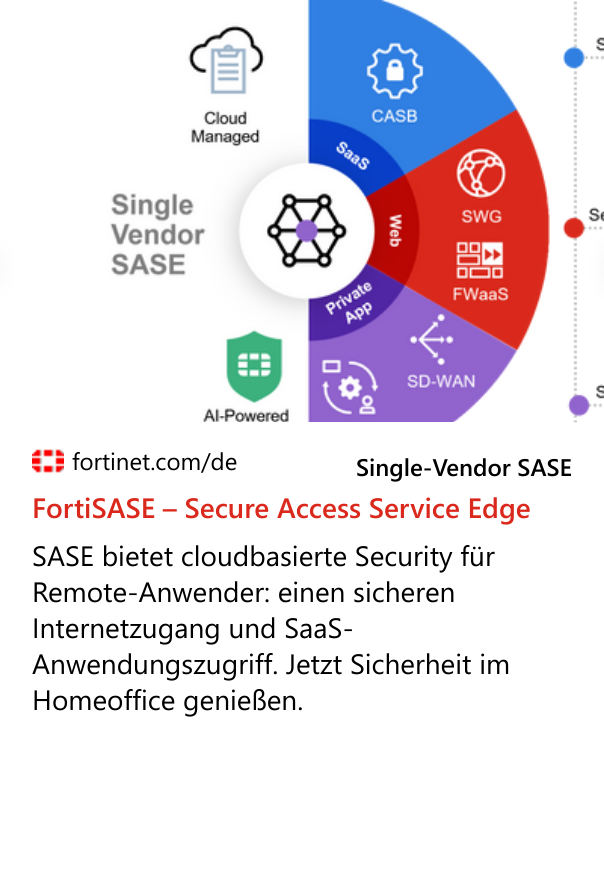 FortiSASE – Secure Access Service Edge  SASE bietet cloudbasierte Security für Remote-Anwender: einen sicheren Internetzugang und SaaS-Anwendungszugriff. Jetzt Sicherheit im Homeoffice genießen.