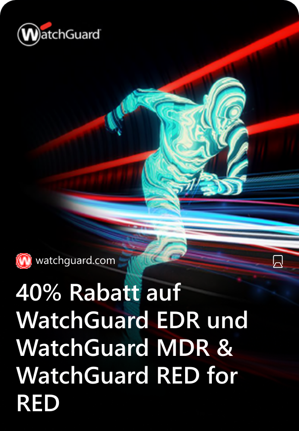 40% Rabatt auf WatchGuard EDR und WatchGuard MDR & WatchGuard RED for RED 